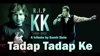 Tadap Tadap Ke |  तड़प तड़प के | Heartfelt Musical Tribute to KK by Samir Date