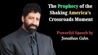 The Prophecy of the Shaking: America’s Crossroads Moment | The Most Powerful Speech By Jonathan Cahn