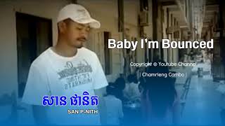 Baby I'm Bounced -សាន ផានិត | San Panith​ | Khmer Song | Chomreing Cambo