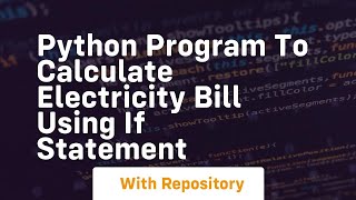 Python program to calculate electricity bill using if statement