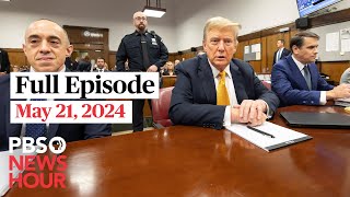 PBS NewsHour full episode, May 21, 2024