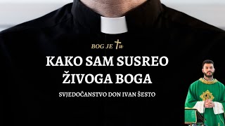 KAKO SAM SUSREO ŽIVOGA BOGA - svjedočanstvo don Ivan Šesto