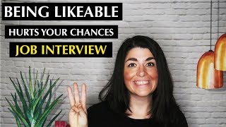 BEING TOO LIKEABLE Could Hurt your Chances of Getting the Right Job