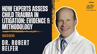 S03E05 How Experts Assess Child Trauma in Litigation: Evidence & Methodology
