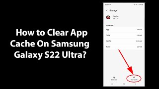 How to Clear App Cache On Samsung Galaxy S22 Ultra?