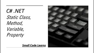 Static Class | Static Method |Static Variable |Static Property | C#