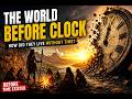 THE WORLD BEFORE CLOCKS