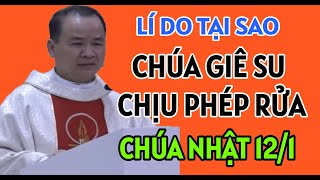 TẠI SAO CHÚA GIÊ SU PHẢI CHỊU PHÉP RỬA - LỄ CHÚA NHẬT 12-1 | BÀI GIẢNG CHA PHẠM TĨNH GIẢNG RẤT HAY