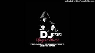 DJ Mata Ungang'thusi feat Slamba,Dr malumz  \u0026Dycekay no Unknown artist