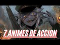 7 ANIMES DE ACCION QUE VALEN LA PENA VER !