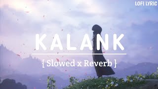 Kalank { Slowed x Reverb} | Arijit Singh| LOFI LYRIC | #lofi #slowedandreverb