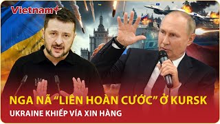 Thời sự Quốc tế chiều 6/2: Nga nổi “thịnh nộ” nã “liên hoàn cước” tại Kursk, Kiev xin hàng