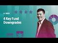 4 Key Fund Downgrades