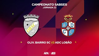 OLIV. BAIRRO SC vs ADC LOBÃO - JORNADA 22