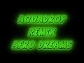 aquadrop remix afro dreams mash up u0026 remix jjfuxion