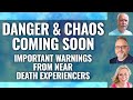 WARNINGS ABOUT CHAOS & DANGER in NEAR FUTURE from NDErs