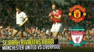 SEJARAH RIVALITAS ABADI : Manchester United vs Liverpool