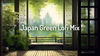 Japan Green Lofi Mix🍀  Study/Calm/Relax [chill lo-fi hip hop beats]