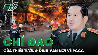 Thiếu Tướng Đinh Văn Nơi Chỉ Đạo Lực Lượng PCCC Cầu Thị, Không Gây Phiền Hà Cho Doanh Nghiệp | SKĐS