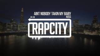 Russ - Aint Nobody Takin My Baby (Prod. Russ)