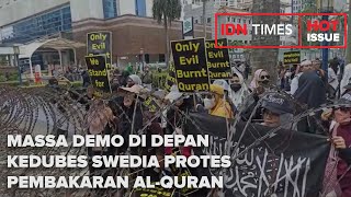 TOP NEWS OF THE DAY: Massa Demo di Depan Kedubes Swedia Protes Pembakaran Al Quran
