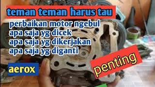 Perbaikan motor ngebul aerox apa saja yg diganti