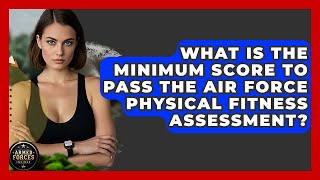 What Is the Minimum Score to Pass the Air Force Physical Fitness Assessment? - Armed Forces Insider