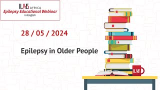 Epilepsy in Older People - ILAE Africa 28 May Webinar (English)