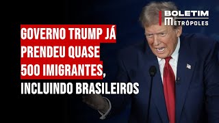 Governo Trump já prendeu quase 500 imigrantes, incluindo brasileiros