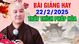 BÀI GIẢNG HAY NGÀY 22/02/2025 | Thầy Thích Pháp Hòa - Tu Viện Tây Thiên Canada