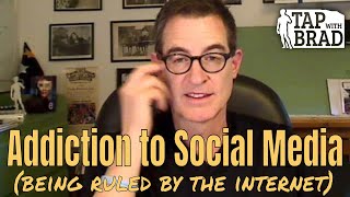 Addiction to Social Media (being ruled by the internet) - Tapping with Brad Yates