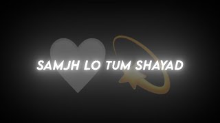 Arijit Singh Song Whatsapp Status Black Screen Lyrics | Shayad Kabhi Na Keh Saku Main Tumko