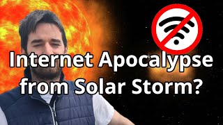 Internet Apocalypse from a Solar Storm?