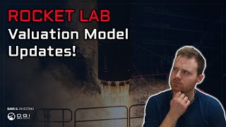 Rocket Lab Valuation Model Updates! - Good News and Bad News