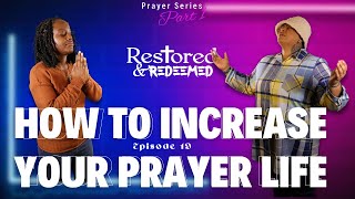 Ep19: How To Increase Your Prayer Life (Prayer Series Part I)