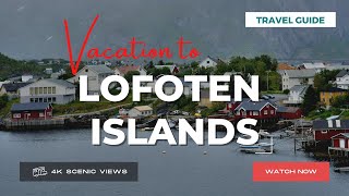 Lofoten Islands, Norway | Vacation Travel Guide | Best Place to Visit | 4K