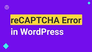 How to Fix reCAPTCHA Plugin Error in WordPress
