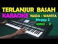 TERLANJUR BASAH - Meggy Z | KARAOKE NADA WANITA