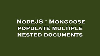 NodeJS : Mongoose populate multiple nested documents