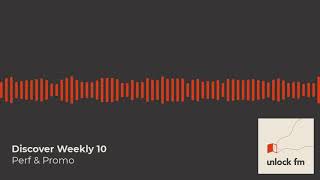 Unlock FM Discover Weekly 10: Perf \u0026 Promo