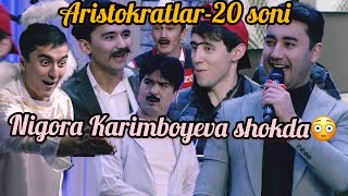 ARISTOKRATLAR 20-SON! NIGORA KARIMBOYEVA SHOKDA!