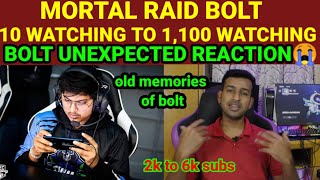 Mortal raid BOLT | Bolt reaction😱😱 10 watching to 1100 watching bolt live | old memories of bolt