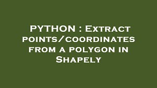PYTHON : Extract points/coordinates from a polygon in Shapely