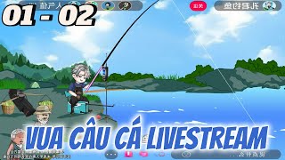 Vua Câu Cá Livestream | Tập 1 - 2 | Tùng sub