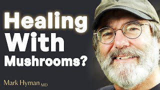 Unlocking The Mind & Healing The Body: The Incredible Benefits Of Mushrooms | Paul Stamets