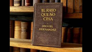 EL RAYO QUE NO CESA - AUDIOLIBRO COMPLETO EN CASTELLANO -  MIGUEL HERNÁNDEZ