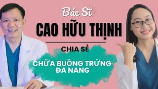 Bác sĩ Cao Hữu Thịnh chia sẻ bí quyết chữa buồng trứng đa nang hiệu quả ngay tại nhà