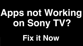 Sony Bravia TV Apps Not Working  -  Fix it Now