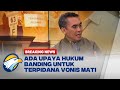 BREAKING NEWS - Upaya Hukum Banding Bagi Terpidana Vonis Mati