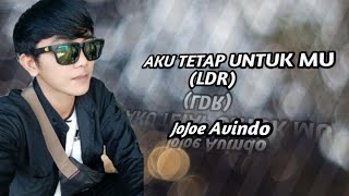 AKU TETAP UNTUK MU (LDR) || lagu tentang Jarak